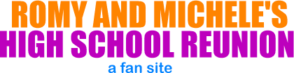 Romy & Michele's High School Reunion - a fan site